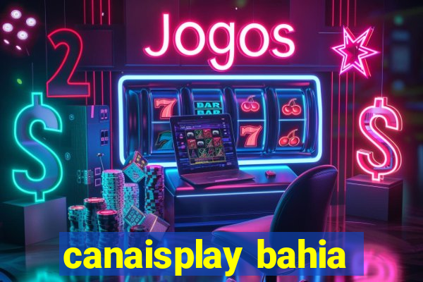 canaisplay bahia